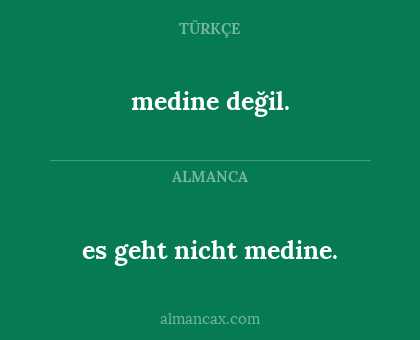es geht nicht medine. - medine değil.