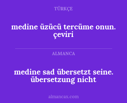 medine sad übersetzt seine.
übersetzung nicht - medine üzücü tercüme onun. 
çeviri