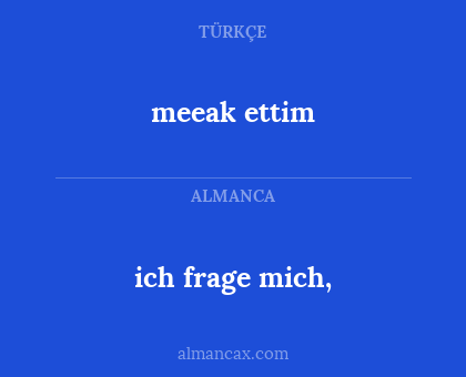 ich frage mich, - meeak ettim