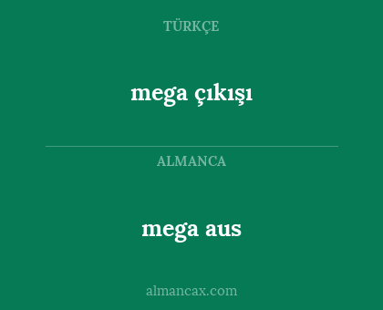 mega çıkışı - mega aus