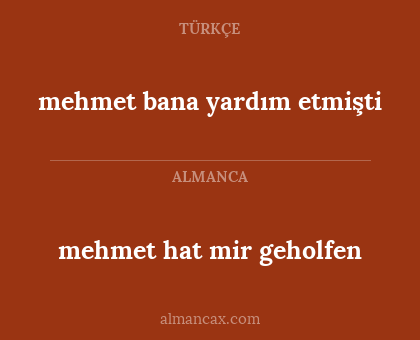 mehmet hat mir geholfen - mehmet bana yardım etmişti