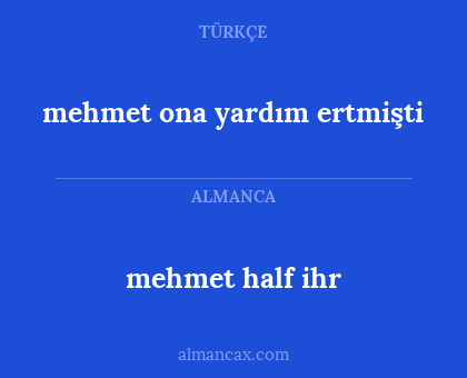 mehmet ona yardım ertmişti - mehmet half ihr