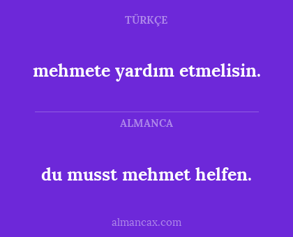 mehmete yardım etmelisin. - du musst mehmet helfen.