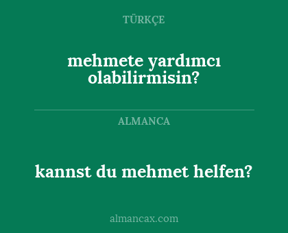 kannst du mehmet helfen? - mehmete yardımcı olabilirmisin?
