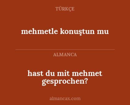 hast du mit mehmet gesprochen? - mehmetle konuştun mu