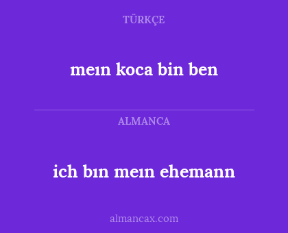 meın koca bin ben - ich bın meın ehemann