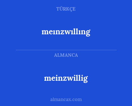 meinzwillig - meınzwıllıng