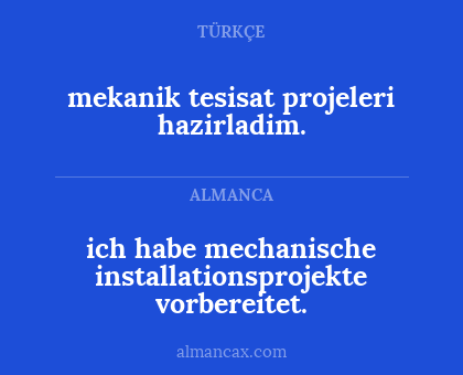 mekanik tesisat projeleri hazirladim. - ich habe mechanische installationsprojekte vorbereitet.