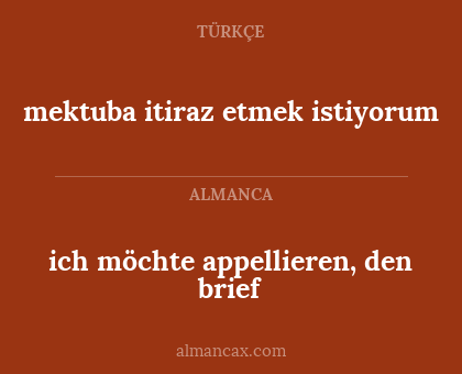 mektuba itiraz etmek istiyorum - ich möchte appellieren, den brief