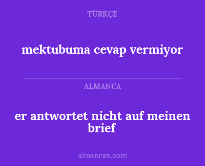 mektubuma cevap vermiyor - er antwortet nicht auf meinen brief