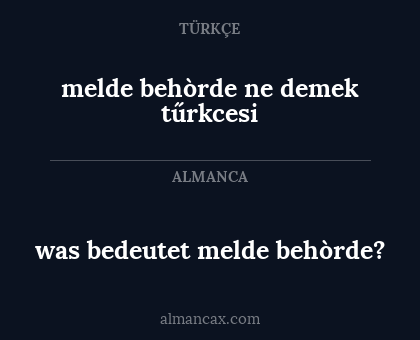 was bedeutet melde behòrde? - melde behòrde ne demek tűrkcesi