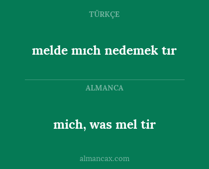 mich, was mel tir - melde mıch nedemek tır