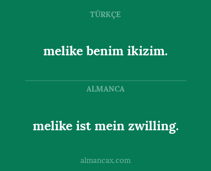 melike ist mein zwilling. - melike benim ikizim.