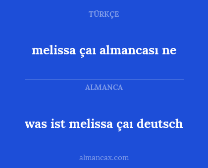 melissa çaı almancası ne - was ist melissa çaı deutsch