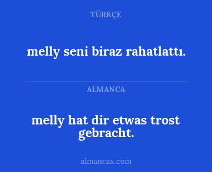 melly hat dir etwas trost gebracht. - melly seni biraz rahatlattı.