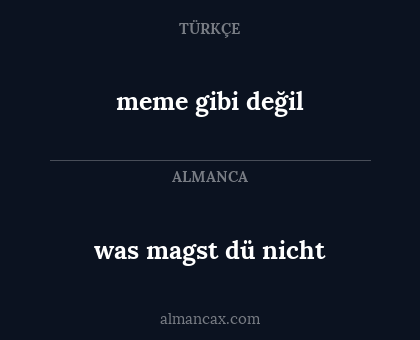 was magst dü nicht - meme gibi değil