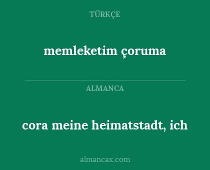 memleketim çoruma - cora meine heimatstadt, ich
