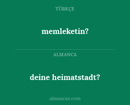 memleketin? - deine heimatstadt?