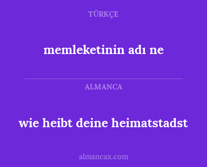 memleketinin adı ne - wie heibt deine heimatstadst