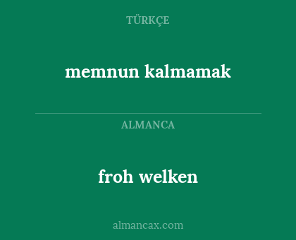 froh welken - memnun kalmamak