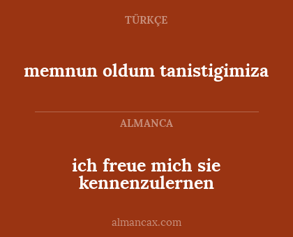 memnun oldum tanistigimiza - ich freue mich sie kennenzulernen