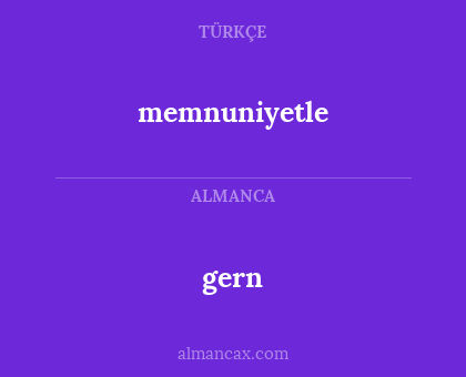 gern - memnuniyetle
