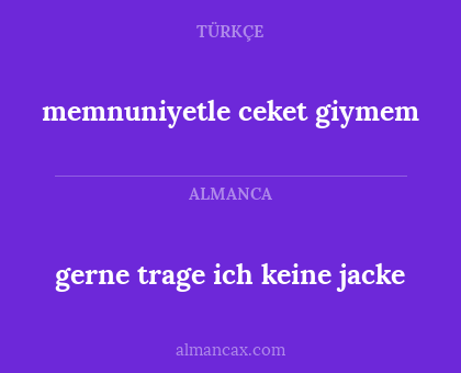 memnuniyetle ceket giymem - gerne trage ich keine jacke