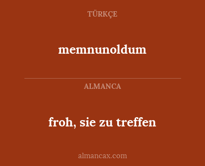 froh, sie zu treffen - memnunoldum