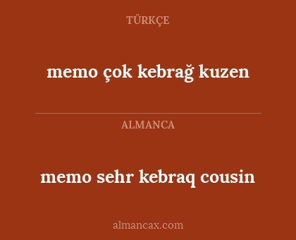 memo çok kebrağ kuzen - memo sehr kebraq cousin