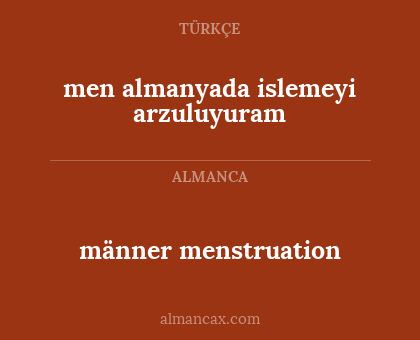 men almanyada islemeyi arzuluyuram - männer menstruation
