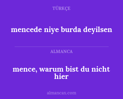 mencede niye burda deyilsen - mence, warum bist du nicht hier
