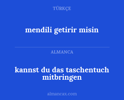 mendili getirir misin - kannst du das taschentuch mitbringen