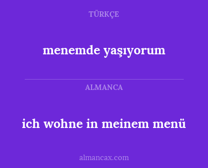menemde yaşıyorum - ich wohne in meinem menü
