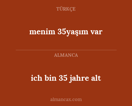 ich bin 35 jahre alt - menim 35yaşım var
