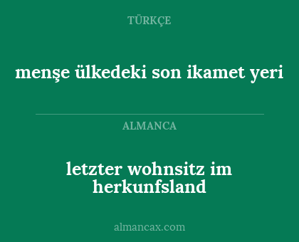 letzter wohnsitz im herkunfsland - menşe ülkedeki son ikamet yeri