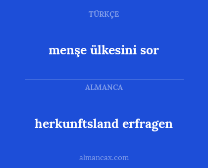herkunftsland erfragen - menşe ülkesini sor