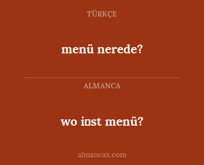 menü nerede? - wo i̇st menü?