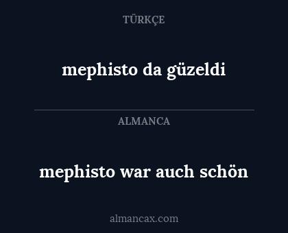 mephisto da güzeldi - mephisto war auch schön
