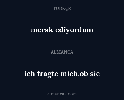 ich fragte mich,ob sie - merak ediyordum