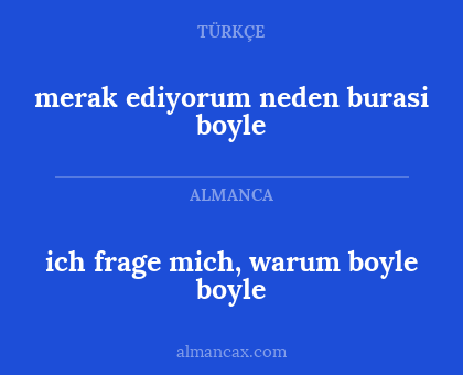 ich frage mich, warum boyle boyle - merak ediyorum neden burasi boyle