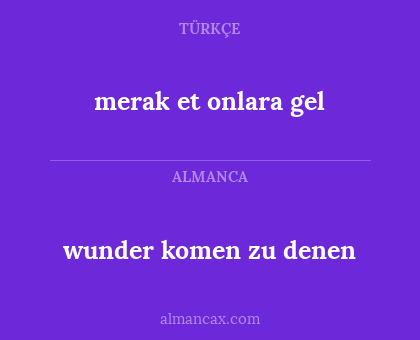 wunder komen  zu denen - merak et onlara gel