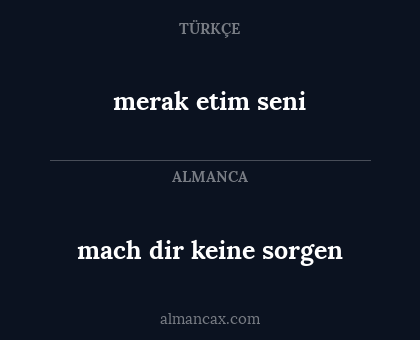 merak etim seni - mach dir keine sorgen