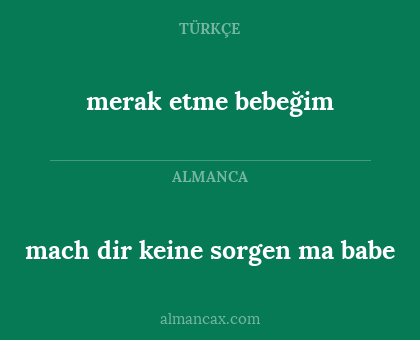 mach dir keine sorgen ma babe - merak etme bebeğim