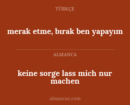 merak etme, bırak ben yapayım - keine sorge lass mich nur machen