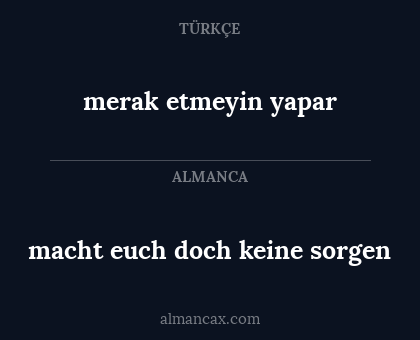 macht euch doch keine sorgen - merak etmeyin yapar