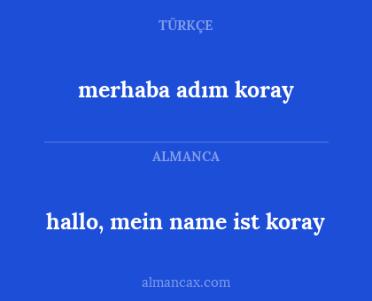 hallo, mein name ist koray - merhaba adım koray