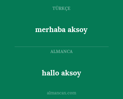 merhaba aksoy - hallo aksoy