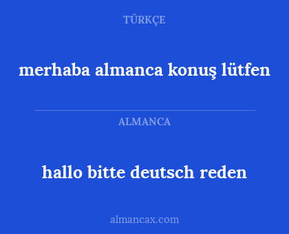 hallo bitte deutsch reden - merhaba almanca konuş lütfen