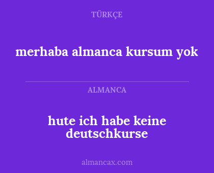 merhaba almanca kursum yok - hute ich habe keine deutschkurse