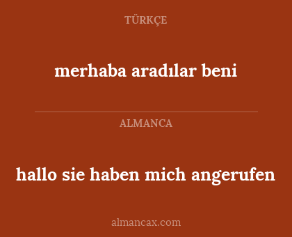 hallo sie haben mich angerufen - merhaba aradılar beni